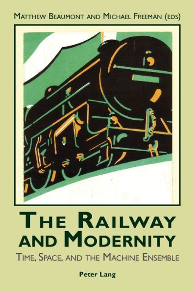 The Railway and Modernity: Time, Space, and the Machine Ensemble