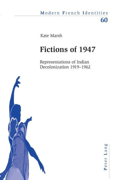 Fictions of 1947: Representations of Indian Decolonization 1919-1962