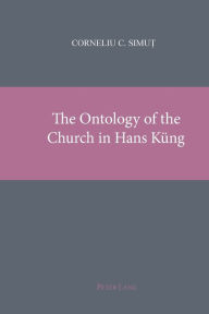 Title: The Ontology of the Church in Hans Kueng, Author: Corneliu Simut