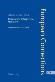 Title: Translators, Interpreters, Mediators: Women Writers 1700-1900 / Edition 1, Author: Gillian Dow
