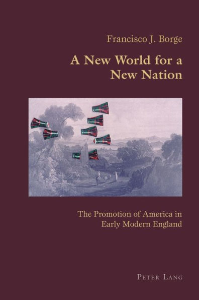 A New World for a New Nation: The Promotion of America in Early Modern England