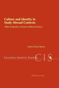 Title: Culture and Identity in Study Abroad Contexts: After Australia, French without France, Author: Marie-Claire Patron