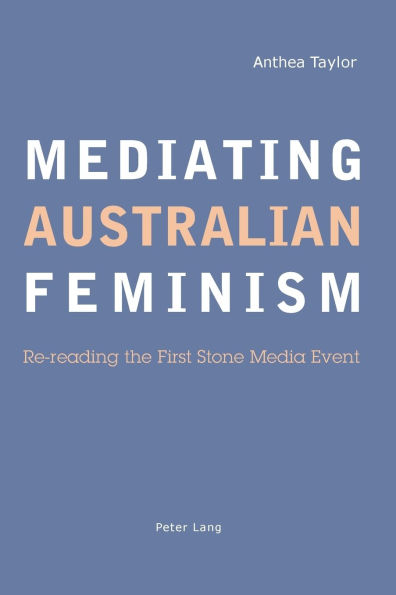 Mediating Australian Feminism: Re-reading the" First Stone" Media Event