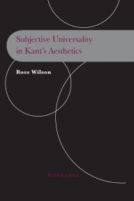 Title: Subjective Universality in Kant's Aesthetics, Author: Ross Wilson