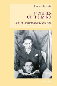 Title: Pictures of the Mind: Surrealist Photography and Film, Author: Ramona Fotiade