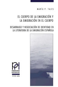 Title: El cuerpo de la emigración y la emigración en el cuerpo: Desarraigo y negociación de identidad en la literatura de la emigración española, Author: Maria Tajes