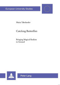 Title: Catching Butterflies: Bringing Magical Realism to Ground, Author: Maria Takolander