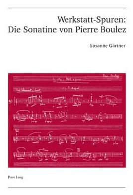 Werkstatt-Spuren: Die Sonatine von Pierre Boulez: Eine Studie zu Lehrzeit und Fruehwerk
