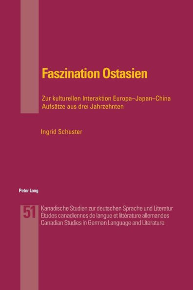 Faszination Ostasien: Zur kulturellen Interaktion Europa-Japan-China- Aufsaetze aus drei Jahrzehnten