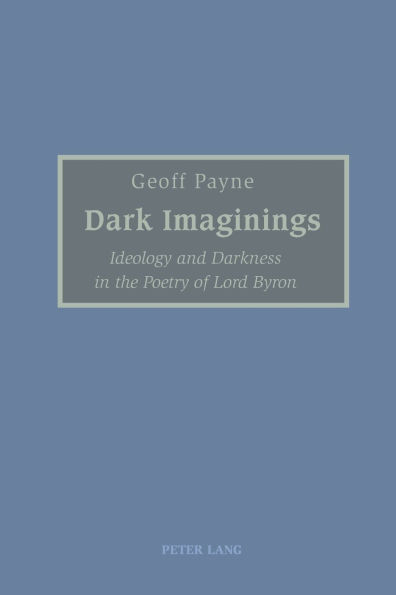 Dark Imaginings: Ideology and Darkness in the Poetry of Lord Byron