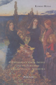 Title: Hawthorne's Visual Artists and the Pursuit of a Transatlantic Aesthetics / Edition 1, Author: Kumiko Mukai