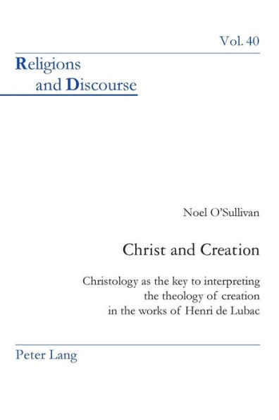 Christ and Creation: Christology as the key to interpreting the theology of creation in the works of Henri de Lubac