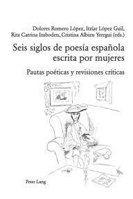 Title: Seis siglos de poesía española escrita por mujeres: Pautas poéticas y revisiones críticas, Author: Dolores Romero López