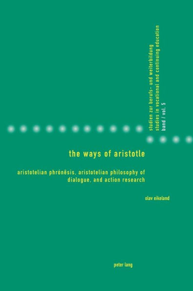 The Ways of Aristotle: Aristotelian Phrónêsis, Aristotelian Philosophy of Dialogue, and Action Research