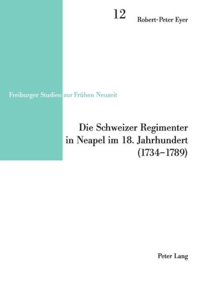Die Schweizer Regimenter in Neapel im 18. Jahrhundert (1734-1789)
