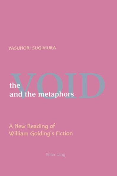 The Void and the Metaphors: A New Reading of William Golding's Fiction