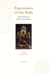 Title: Expressions of the Body: Representations in African Text and Image / Edition 1, Author: Charlotte Baker