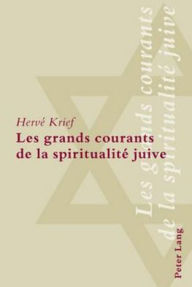 Title: Les grands courants de la spiritualité juive, Author: Hervé Krief