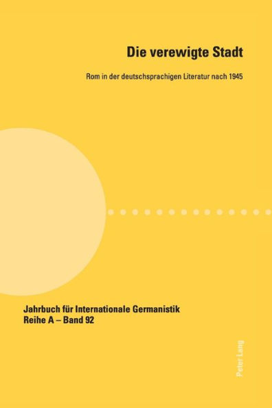 Die verewigte Stadt: Rom in der deutschsprachigen Literatur nach 1945