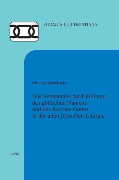 Das Verstaendnis der Heiligung des goettlichen Namens und des Reiches Gottes in der alten juedischen Liturgie