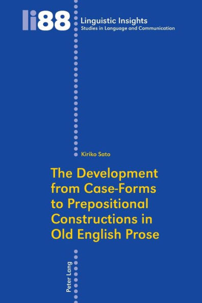 The Development from Case-Forms to Prepositional Constructions in Old English Prose