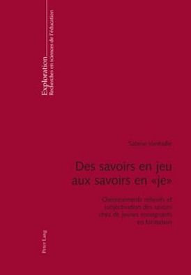 Des savoirs en jeu aux savoirs en « je »: Cheminements réflexifs et subjectivation des savoirs chez de jeunes enseignants en formation