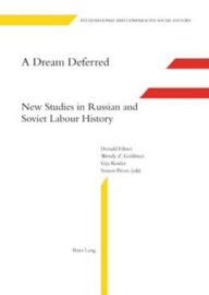 Title: A Dream Deferred: New Studies in Russian and Soviet Labour History, Author: Donald Filtzer