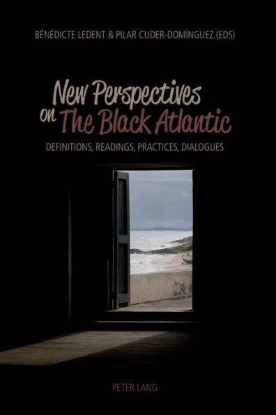 New Perspectives on The Black Atlantic: Definitions, Readings, Practices, Dialogues