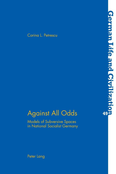 Against All Odds: Models of Subversive Spaces in National Socialist Germany