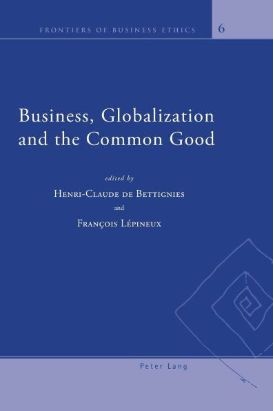 Business, Globalization and the Common Good / Edition 1