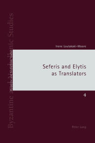 Title: Seferis and Elytis as Translators, Author: Irene Loulakaki