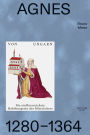 Agnes von Ungarn 1280-1364: Die einflussreichste Habsburgerin des Mittelalters