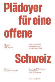 Title: Plädoyer für eine offene Schweiz: Im Gespräch mit Nadine Jürgensen und Roger de Weck. Essay zur Friedensneutralität, Author: René Rhinow