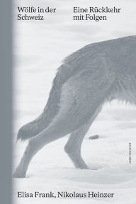 Title: Wölfe in der Schweiz: Eine Rückkehr mit Folgen, Author: Elisa Frank