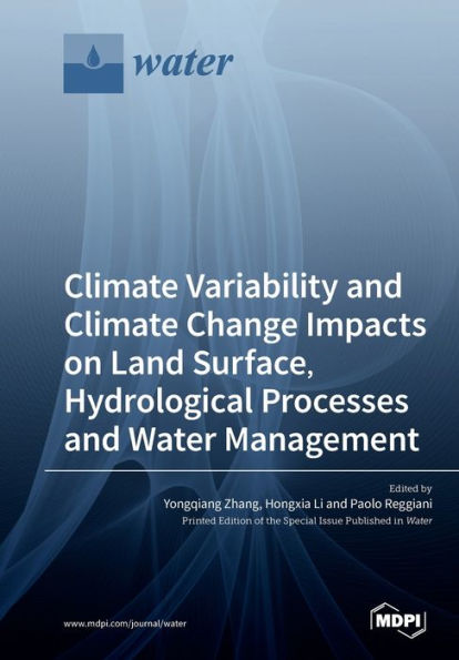 Climate Variability and Climate Change Impacts on Land Surface, Hydrological Processes and Water Management