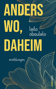 Title: anderswo, daheim: Erzählungen, Author: Leila Aboulela