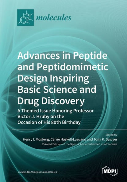 Advances in Peptide and Peptidomimetic Design Inspiring Basic Science and Drug Discovery: A Themed Issue Honoring Professor Victor J. Hruby on the Occasion of His 80th Birthday
