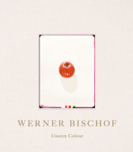 Werner Bischof: Unseen Colour