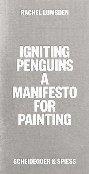 Igniting Penguins: A manifesto for painting