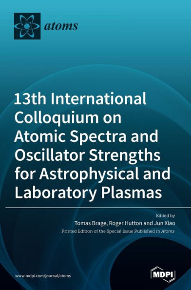 13th International Colloquium on Atomic Spectra and Oscillator Strengths for Astrophysical and Laboratory Plasmas