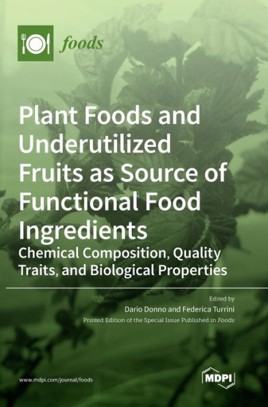 Plant Foods and Underutilized Fruits as Source of Functional Food Ingredients: Chemical Composition, Quality Traits, and Biological Properties