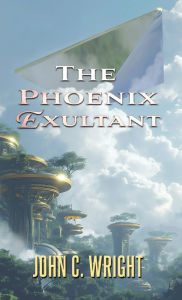 Title: The Phoenix Exultant, Author: John C Wright