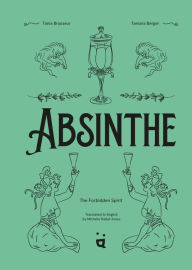 Ebooks free magazines download Absinthe: The Forbidden Spirit: An Intoxicating History of the Green Fairy in English by Tania Brasseur, Tamara Berger, Michelle Bailat-Jones 9783039640195