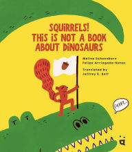 Title: Squirrels! This is Not a Book about Dinosaurs, Author: Mélina Shoenborn