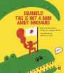 Squirrels! This is Not a Book about Dinosaurs