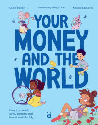 Title: Your Money and the World: How to Spend, Save, Donate and Invest Sustainably, Author: Cecile Biccari