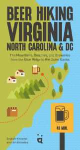 Title: Beer Hiking Virginia, North Carolina, and DC: The Mountains, Beaches, and Breweries from the Blue Ridge to the Outer Banks, Author: English Knowles