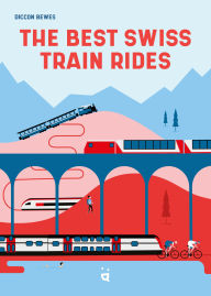 Download ebooks from google books free The Best Swiss Train Rides: 35 unforgettable trips in the heart of Europe  by Diccon Bewes (English Edition)