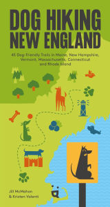 Title: Dog Hiking New England: 42 Dog-Friendly Trails in Maine, New Hampshire, Vermont, Massachusetts, Connecticut and Rhode Island, Author: Kristen Valenti