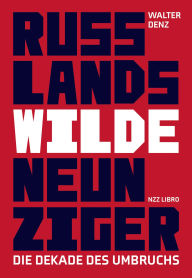 Title: Russlands wilde Neunziger: Die Dekade des Umbruchs, Author: Walter Denz